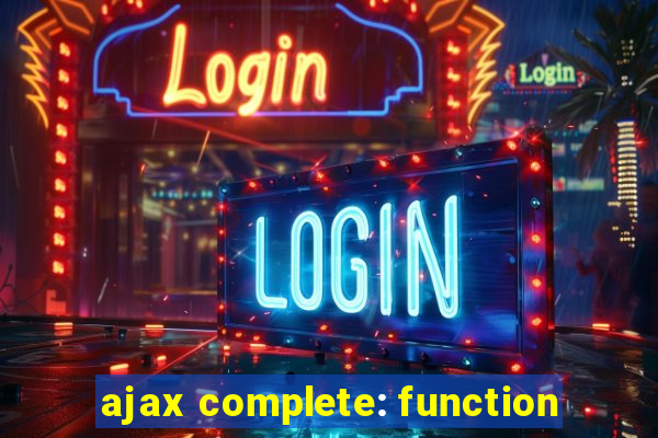 ajax complete: function